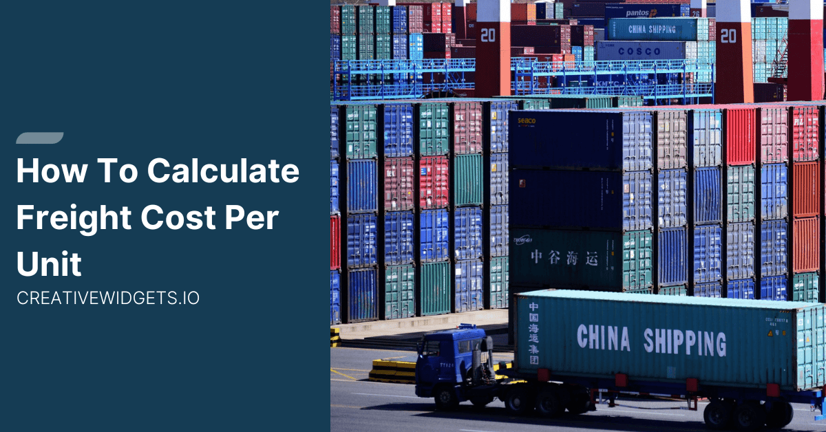 How to Calculate Freight Cost Per Unit